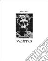 Vanitas. Ediz. illustrata libro