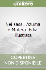 Nei sassi. Azuma e Matera. Ediz. illustrata