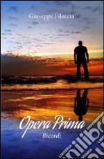 Opera prima. Ricordi libro