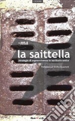 La saittella. Strategie di sopravvivenza in territorio amico