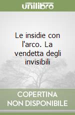 Le insidie con l'arco. La vendetta degli invisibili