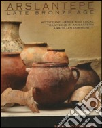 Arslantepe, late bronze age. Hittite influence and local tradition in an eastern anatolian community. Con DVD