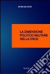 La dimensione politico militare della Osce libro