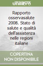 Rapporto osservasalute 2008. Stato di salute e qualità dell'assistenza nelle regioni italiane libro