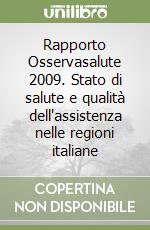 Rapporto Osservasalute 2009. Stato di salute e qualità dell'assistenza nelle regioni italiane libro