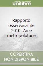 Rapporto osservasalute 2010. Aree metropolotane libro