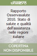 Rapporto Osservasalute 2010. Stato di salute e qualità dell'assistenza nelle regioni italiane libro