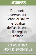 Rapporto osservasalute. Stato di salute e qualità dell'assistenza nelle regioni italiane libro