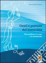 Gesti e posture del musicista. Rconciliare il corpo e lo strumento libro