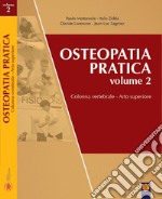 Osteopatia pratica. Vol. 2: Arti superiori. Colonna vertebrale