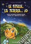 Le stelle, la terra... io. Viaggio dall'universo all'origine dell'uomo libro