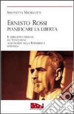 Ernesto Rossi. Pianificare la libertà. Il dirigismo liberale da Ventotene agli esordi della Repubblica. 1939-1954 libro