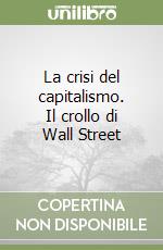 La crisi del capitalismo. Il crollo di Wall Street libro