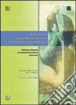 Il manuale del paziente affetto da sindrome fibromialgica. Gestione integrata tra persone sanitario e paziente