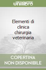 Elementi di clinica chirurgia veterinaria