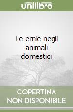 Le ernie negli animali domestici libro