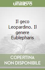 Il geco Leopardino. Il genere Eublepharis libro