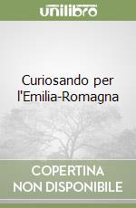 Curiosando per l'Emilia-Romagna libro