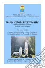 Maria, aurora dell'umanità. Atti del centenario di Fatima libro