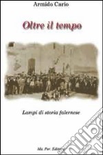 Oltre il tempo. Lampi di storia falernese