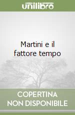 Martini e il fattore tempo