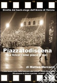 Piazzatodiscena (La lirica come piace a me) libro
