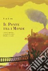 Il ponte tra i mondi libro