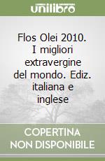 Flos Olei 2010. I migliori extravergine del mondo. Ediz. italiana e inglese