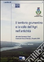 Il territorio grumentino e la valle dell'Agri nell'antichità. Atti della giornata di studi Grumento Nova (Potenza, 25 aprile 2009)