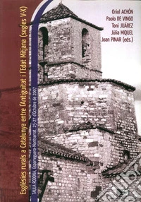 Esglésies rurals a Catalunya entre l'Antiguitat i l'Edat Mitjana (segles V-X). Taula rodona (Spagna, 25-27 Ottobre 2007). Ediz. italiana, inglese e catalana libro