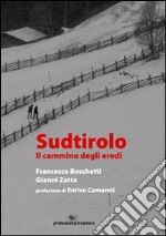 Sudtirolo. Il cammino degli eredi. Ediz. illustrata libro