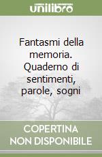 Fantasmi della memoria. Quaderno di sentimenti, parole, sogni libro