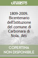 1809-2009. Bicentenario dell'Istituzione del comune di Carbonara di Nola. Atti libro