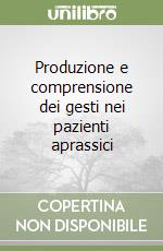 Produzione e comprensione dei gesti nei pazienti aprassici libro