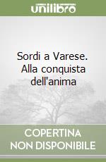 Sordi a Varese. Alla conquista dell'anima libro