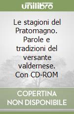 Le stagioni del Pratomagno. Parole e tradizioni del versante valdernese. Con CD-ROM libro