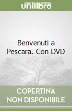 Benvenuti a Pescara. Con DVD