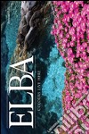 Elba colours live here. Ediz. italiana e inglese libro di Ridi Roberto