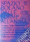 Spazio bolano dalle forme all'anima. Io amo l'Elba femmina misteriosa e cangiante, il suo volto di pirite verde, il cobalto del suo mare, la forza vulcanica interna delle sue rocce. Catalogo della mostra (Portoferraio, 17 agosto-4 settembre 2023). E libro