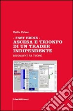 Fast Eddie. Ascesa e trionfo di un trader indipendente. Insegnamenti sul trading libro