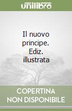 Il nuovo principe. Ediz. illustrata libro