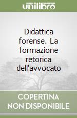 Didattica forense. La formazione retorica dell'avvocato libro