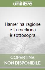 Hamer ha ragione e la medicina è sottosopra