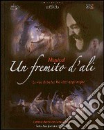 Un fremito d'ali. La vita di padre Pio vista dagli angeli. Con DVD libro