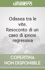 Odissea tra le vite. Resoconto di un caso di ipnosi regressiva