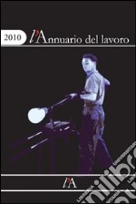 L'annuario del lavoro 2010. Un anno di relazioni indutriali libro