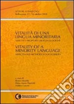 Vitalità di una lingua minoritaria. Aspetti e proposte metodologiche. Atti del Convegno (Bellinzona 15-16 ottobre 2010). Ediz. italiana, inglese e francese libro