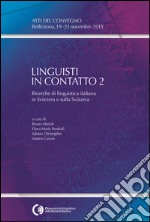 Linguisti in contatto 2. Ricerche di linguistica italiana in Svizzera e sulla Svizzera. Atti del Convegno (Bellinzona, 19-21 novembre 2015) libro