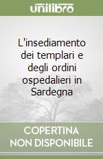 L'insediamento dei templari e degli ordini ospedalieri in Sardegna libro