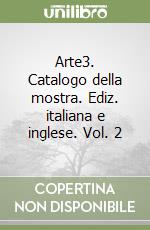 Arte3. Catalogo della mostra. Ediz. italiana e inglese. Vol. 2 libro